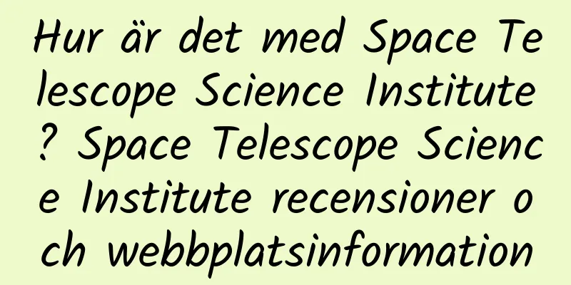 Hur är det med Space Telescope Science Institute? Space Telescope Science Institute recensioner och webbplatsinformation