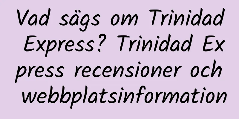 Vad sägs om Trinidad Express? Trinidad Express recensioner och webbplatsinformation