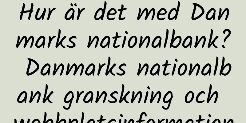 Hur är det med Danmarks nationalbank? Danmarks nationalbank granskning och webbplatsinformation