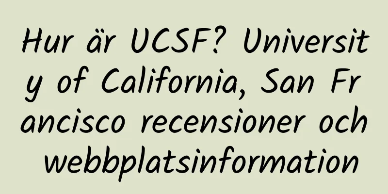 Hur är UCSF? University of California, San Francisco recensioner och webbplatsinformation