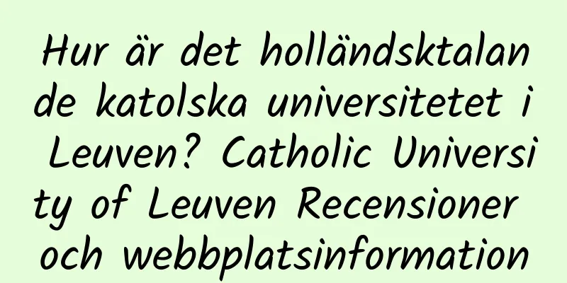 Hur är det holländsktalande katolska universitetet i Leuven? Catholic University of Leuven Recensioner och webbplatsinformation