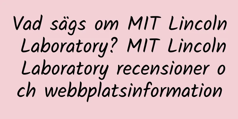 Vad sägs om MIT Lincoln Laboratory? MIT Lincoln Laboratory recensioner och webbplatsinformation