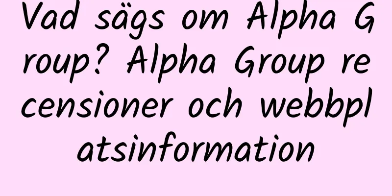 Vad sägs om Alpha Group? Alpha Group recensioner och webbplatsinformation