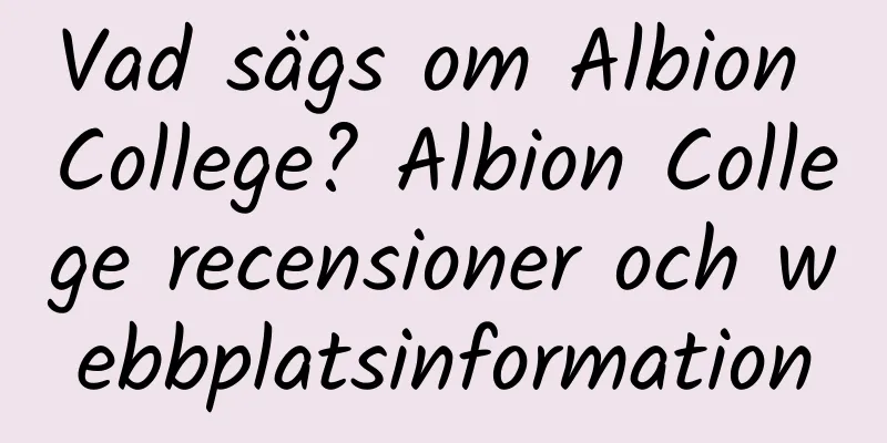 Vad sägs om Albion College? Albion College recensioner och webbplatsinformation