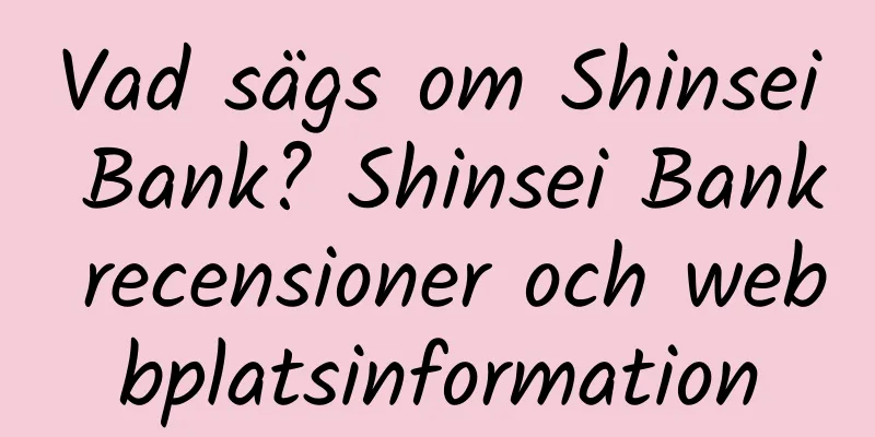 Vad sägs om Shinsei Bank? Shinsei Bank recensioner och webbplatsinformation