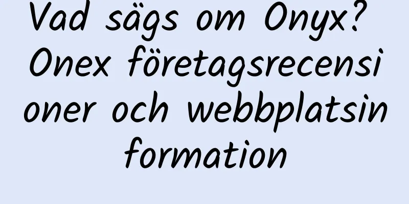 Vad sägs om Onyx? Onex företagsrecensioner och webbplatsinformation