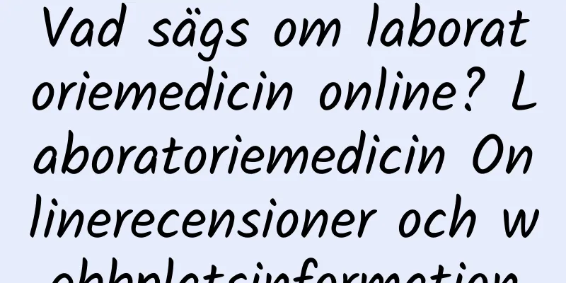 Vad sägs om laboratoriemedicin online? Laboratoriemedicin Onlinerecensioner och webbplatsinformation