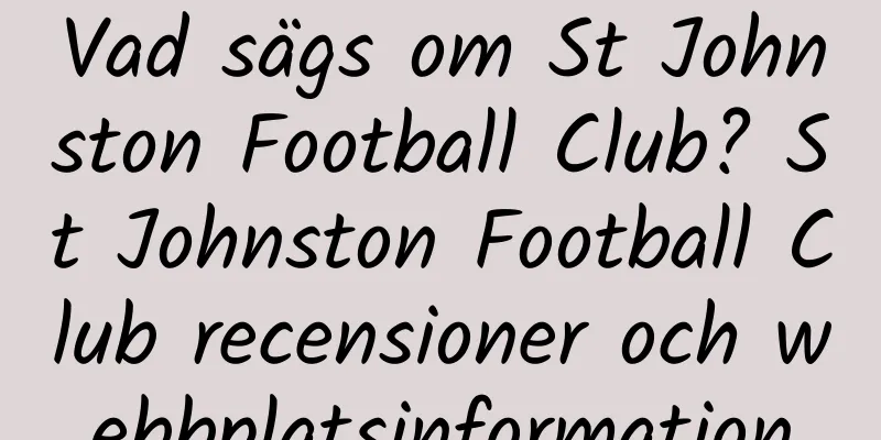 Vad sägs om St Johnston Football Club? St Johnston Football Club recensioner och webbplatsinformation