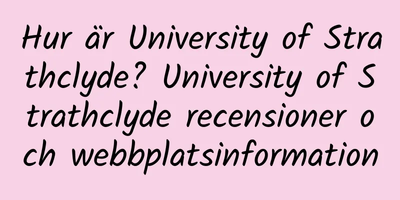 Hur är University of Strathclyde? University of Strathclyde recensioner och webbplatsinformation