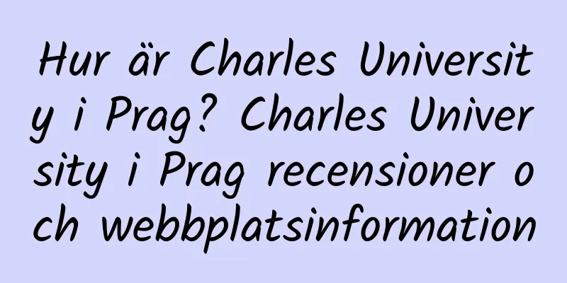 Hur är Charles University i Prag? Charles University i Prag recensioner och webbplatsinformation