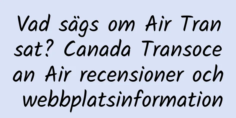 Vad sägs om Air Transat? Canada Transocean Air recensioner och webbplatsinformation