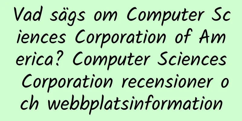 Vad sägs om Computer Sciences Corporation of America? Computer Sciences Corporation recensioner och webbplatsinformation