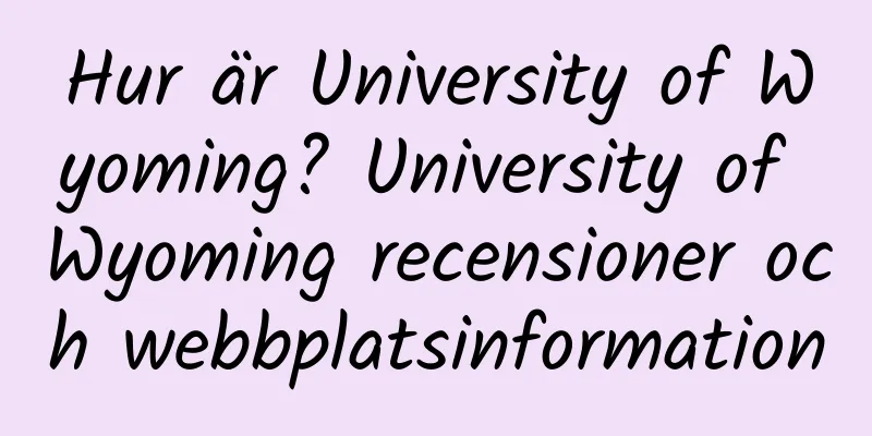 Hur är University of Wyoming? University of Wyoming recensioner och webbplatsinformation