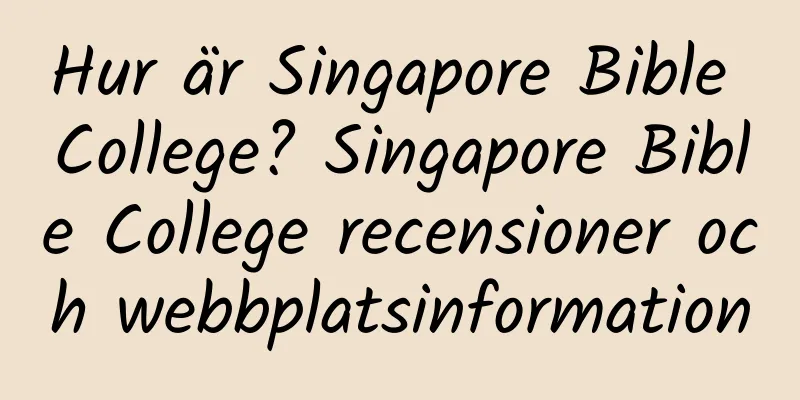 Hur är Singapore Bible College? Singapore Bible College recensioner och webbplatsinformation