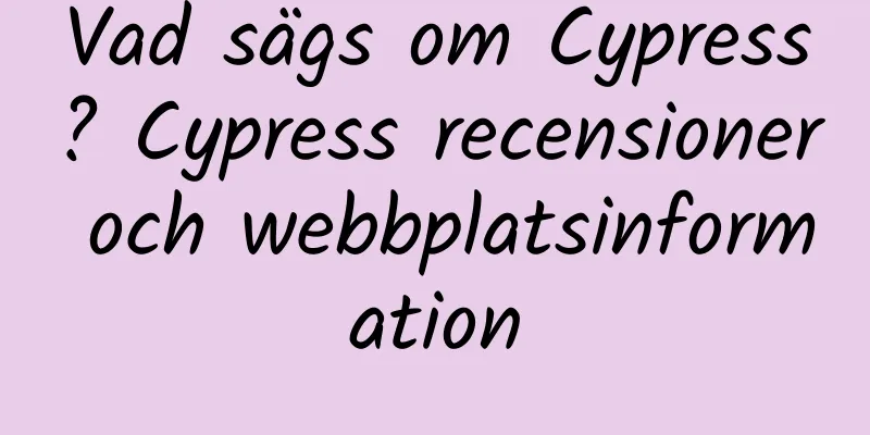 Vad sägs om Cypress? Cypress recensioner och webbplatsinformation