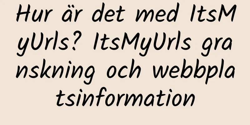 Hur är det med ItsMyUrls? ItsMyUrls granskning och webbplatsinformation