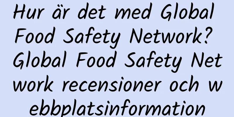 Hur är det med Global Food Safety Network? Global Food Safety Network recensioner och webbplatsinformation
