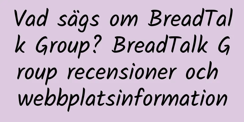 Vad sägs om BreadTalk Group? BreadTalk Group recensioner och webbplatsinformation