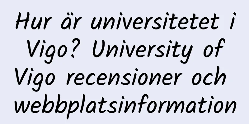 Hur är universitetet i Vigo? University of Vigo recensioner och webbplatsinformation