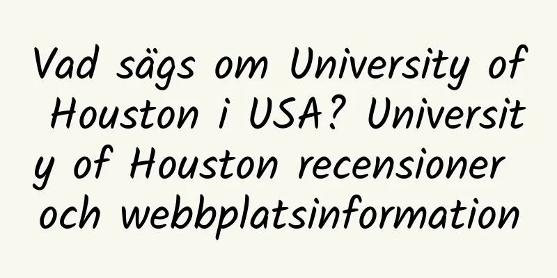 Vad sägs om University of Houston i USA? University of Houston recensioner och webbplatsinformation