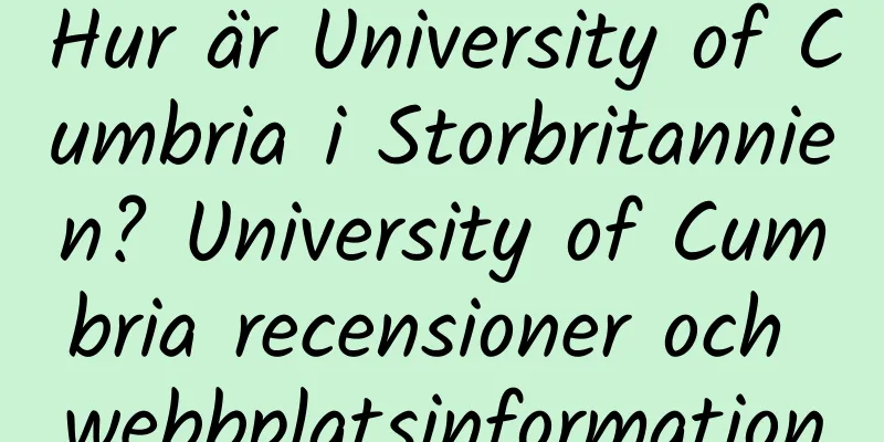 Hur är University of Cumbria i Storbritannien? University of Cumbria recensioner och webbplatsinformation