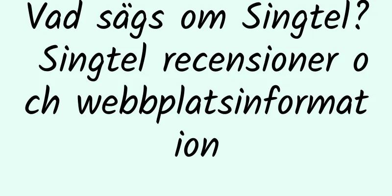Vad sägs om Singtel? Singtel recensioner och webbplatsinformation