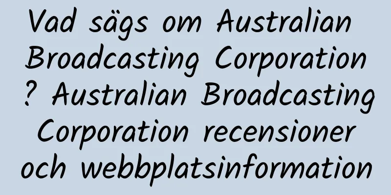 Vad sägs om Australian Broadcasting Corporation? Australian Broadcasting Corporation recensioner och webbplatsinformation