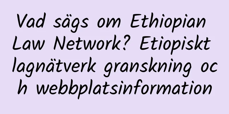 Vad sägs om Ethiopian Law Network? Etiopiskt lagnätverk granskning och webbplatsinformation