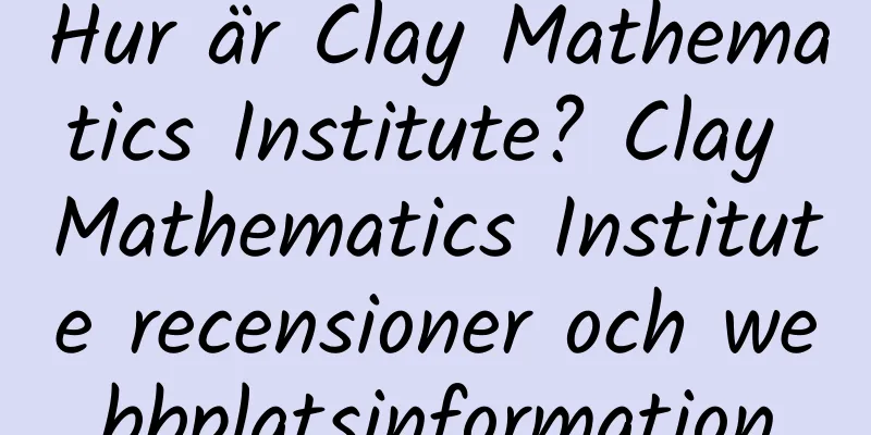 Hur är Clay Mathematics Institute? Clay Mathematics Institute recensioner och webbplatsinformation