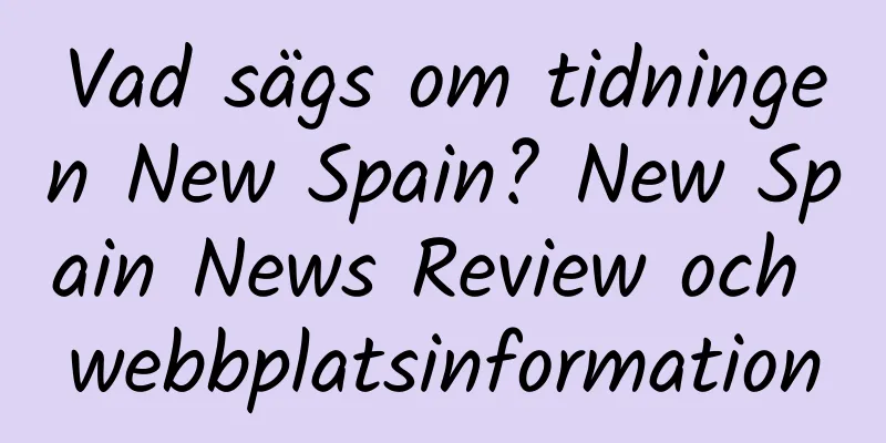 Vad sägs om tidningen New Spain? New Spain News Review och webbplatsinformation