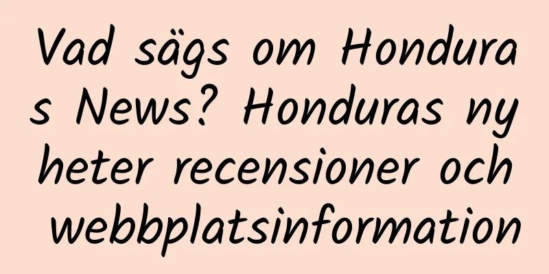 Vad sägs om Honduras News? Honduras nyheter recensioner och webbplatsinformation