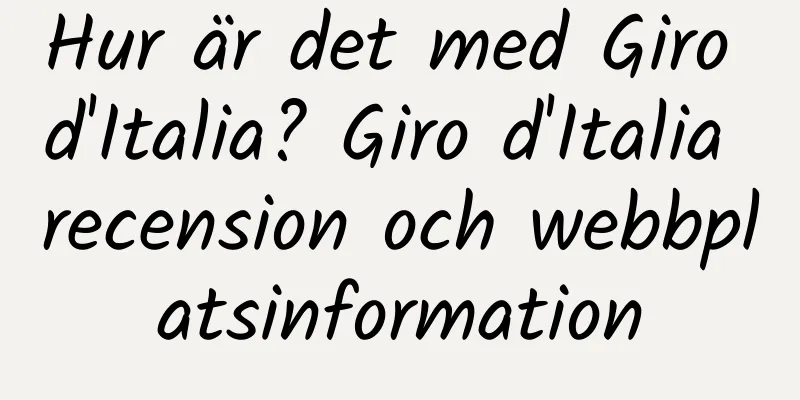 Hur är det med Giro d'Italia? Giro d'Italia recension och webbplatsinformation