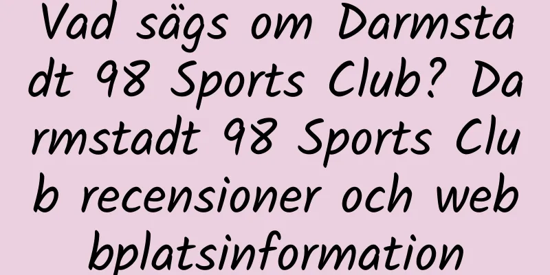 Vad sägs om Darmstadt 98 Sports Club? Darmstadt 98 Sports Club recensioner och webbplatsinformation