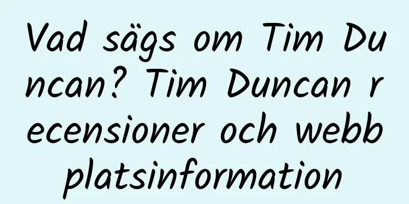 Vad sägs om Tim Duncan? Tim Duncan recensioner och webbplatsinformation