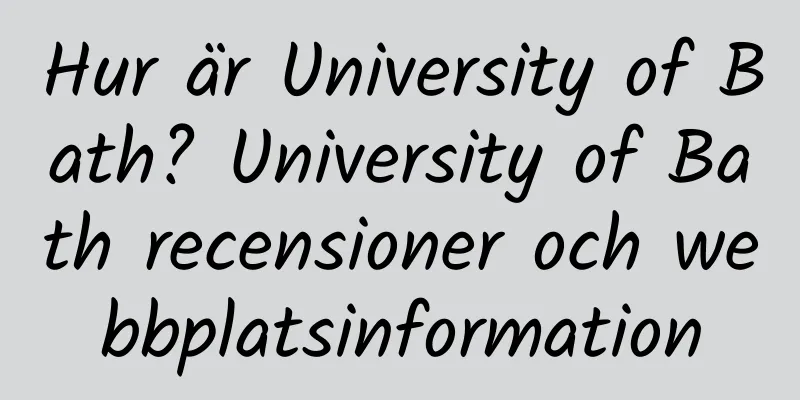 Hur är University of Bath? University of Bath recensioner och webbplatsinformation