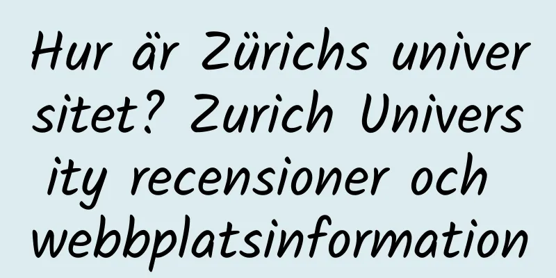 Hur är Zürichs universitet? Zurich University recensioner och webbplatsinformation
