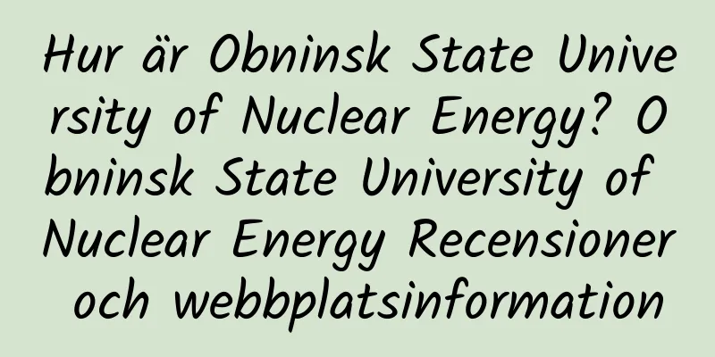 Hur är Obninsk State University of Nuclear Energy? Obninsk State University of Nuclear Energy Recensioner och webbplatsinformation