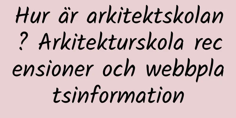 Hur är arkitektskolan? Arkitekturskola recensioner och webbplatsinformation