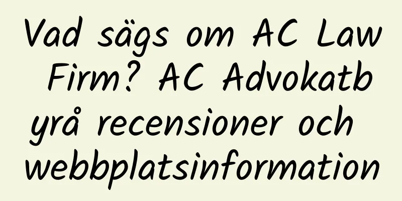 Vad sägs om AC Law Firm? AC Advokatbyrå recensioner och webbplatsinformation