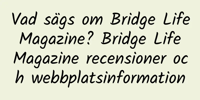 Vad sägs om Bridge Life Magazine? Bridge Life Magazine recensioner och webbplatsinformation