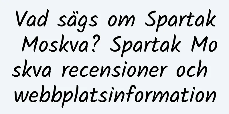 Vad sägs om Spartak Moskva? Spartak Moskva recensioner och webbplatsinformation