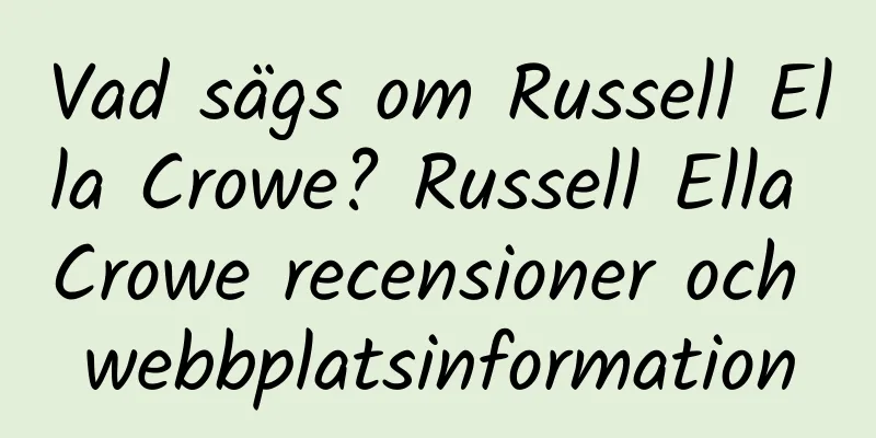 Vad sägs om Russell Ella Crowe? Russell Ella Crowe recensioner och webbplatsinformation