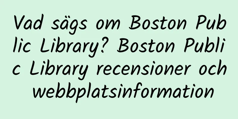 Vad sägs om Boston Public Library? Boston Public Library recensioner och webbplatsinformation