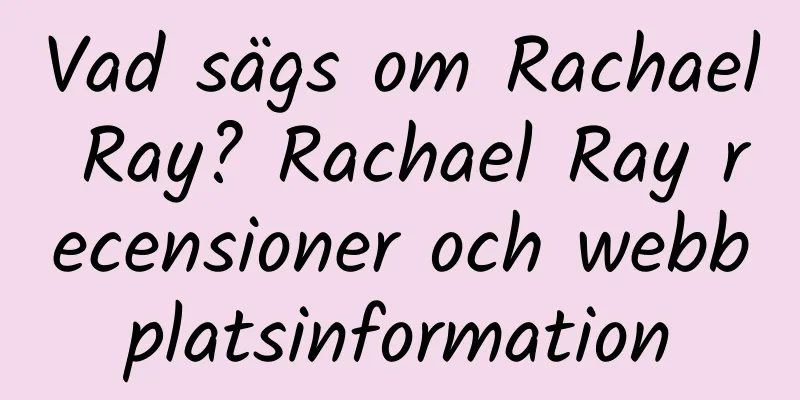 Vad sägs om Rachael Ray? Rachael Ray recensioner och webbplatsinformation