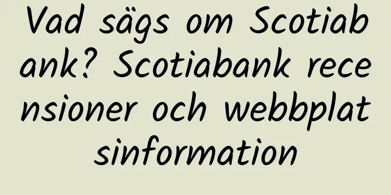 Vad sägs om Scotiabank? Scotiabank recensioner och webbplatsinformation