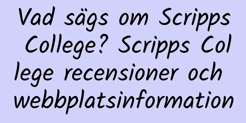 Vad sägs om Scripps College? Scripps College recensioner och webbplatsinformation