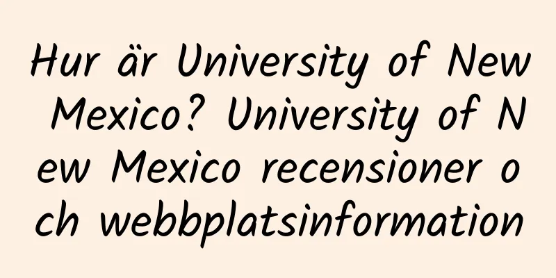 Hur är University of New Mexico? University of New Mexico recensioner och webbplatsinformation