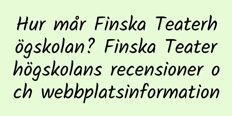 Hur mår Finska Teaterhögskolan? Finska Teaterhögskolans recensioner och webbplatsinformation