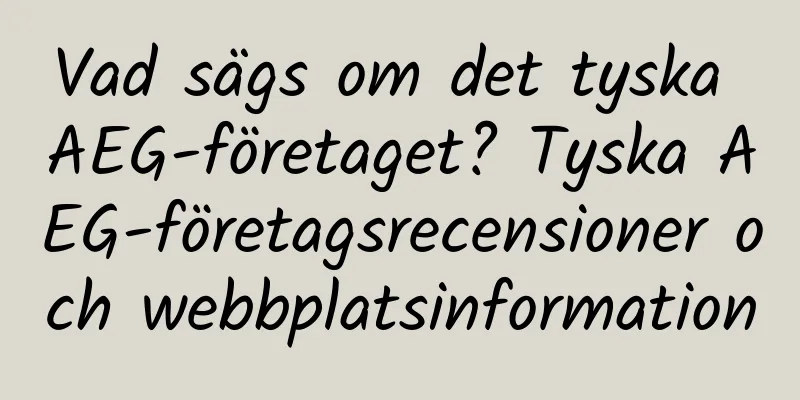 Vad sägs om det tyska AEG-företaget? Tyska AEG-företagsrecensioner och webbplatsinformation