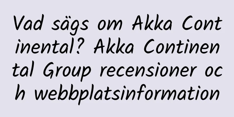 Vad sägs om Akka Continental? Akka Continental Group recensioner och webbplatsinformation